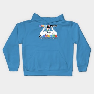 Google isn't a Doctor (Google Search isn't a diagnosis) Kids Hoodie